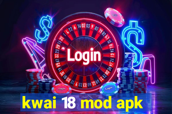 kwai 18 mod apk